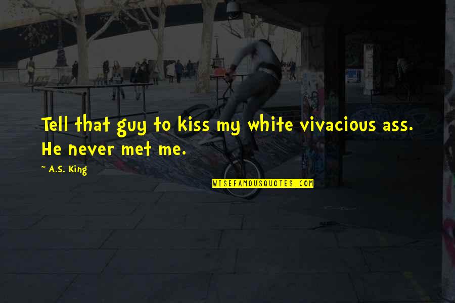 Never Tell Me Never Quotes By A.S. King: Tell that guy to kiss my white vivacious