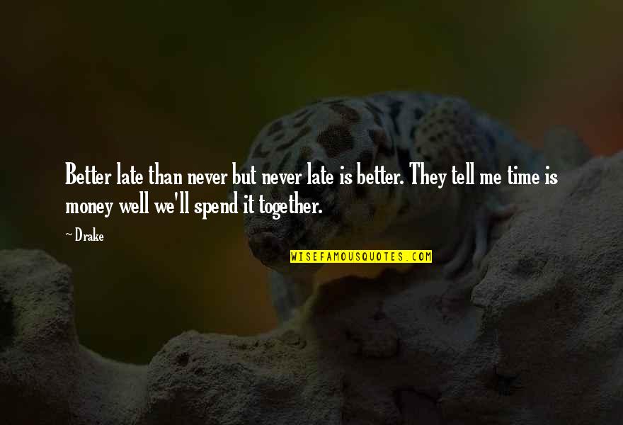 Never Tell Me Never Quotes By Drake: Better late than never but never late is