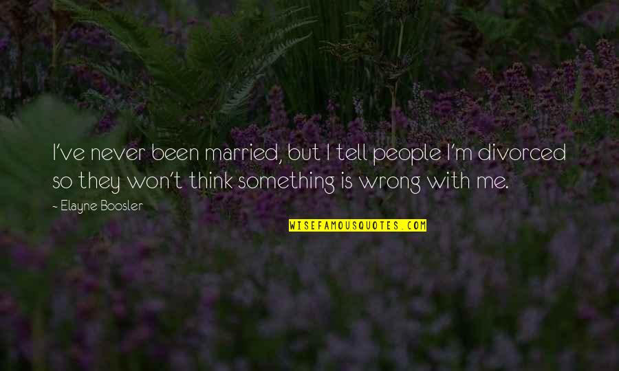 Never Tell Me Never Quotes By Elayne Boosler: I've never been married, but I tell people