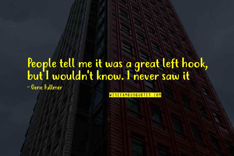 Never Tell Me Never Quotes By Gene Fullmer: People tell me it was a great left