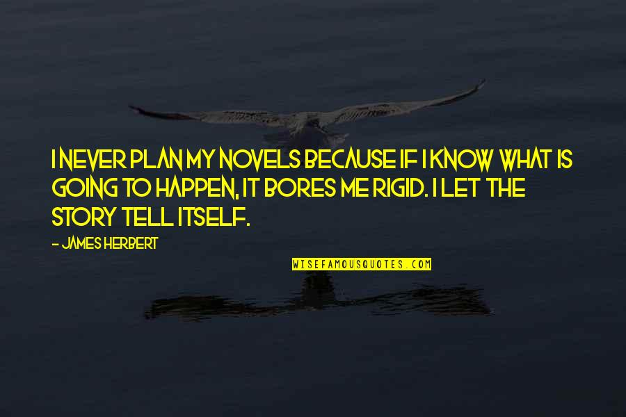 Never Tell Me Never Quotes By James Herbert: I never plan my novels because if I