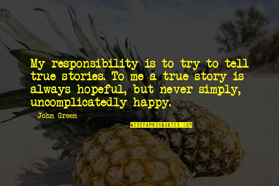Never Tell Me Never Quotes By John Green: My responsibility is to try to tell true