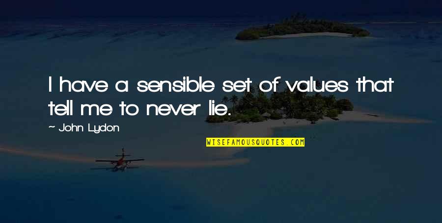 Never Tell Me Never Quotes By John Lydon: I have a sensible set of values that
