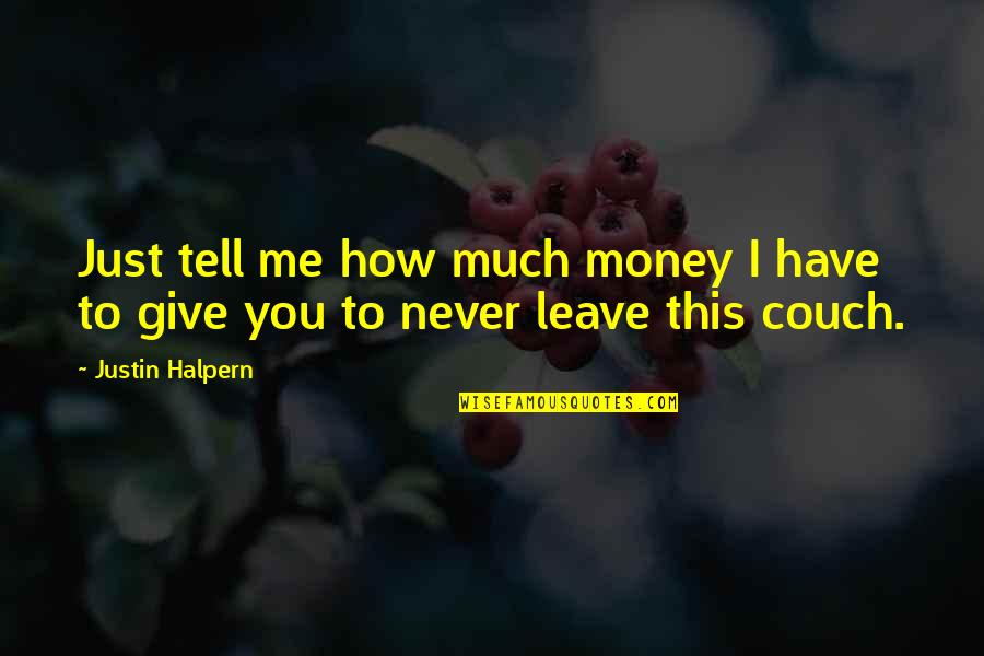 Never Tell Me Never Quotes By Justin Halpern: Just tell me how much money I have