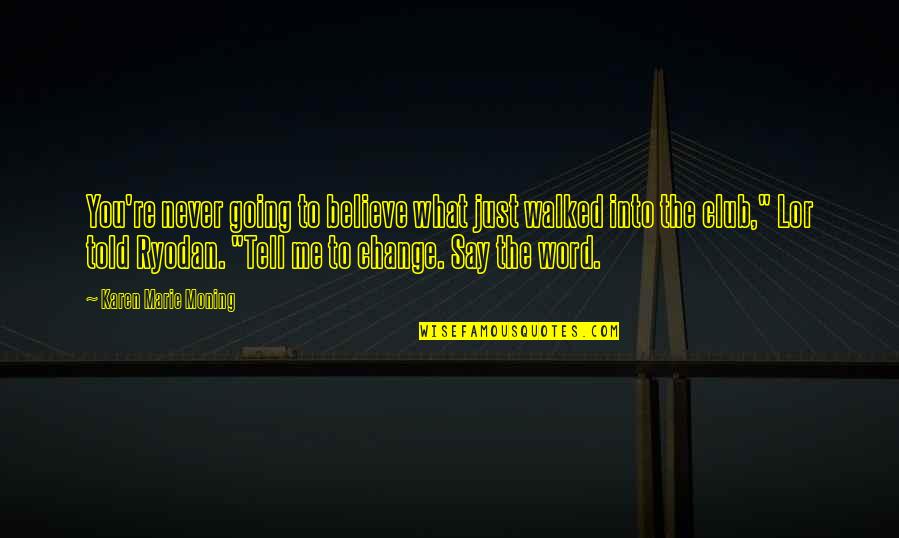 Never Tell Me Never Quotes By Karen Marie Moning: You're never going to believe what just walked