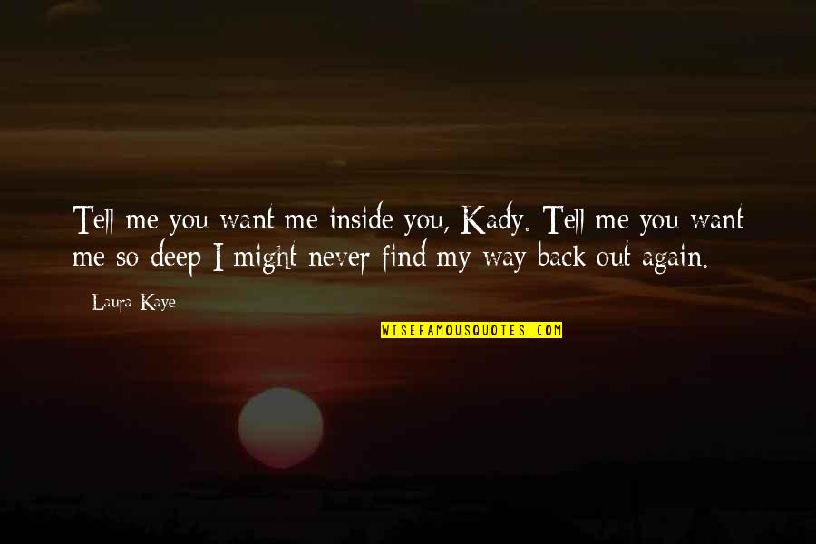 Never Tell Me Never Quotes By Laura Kaye: Tell me you want me inside you, Kady.