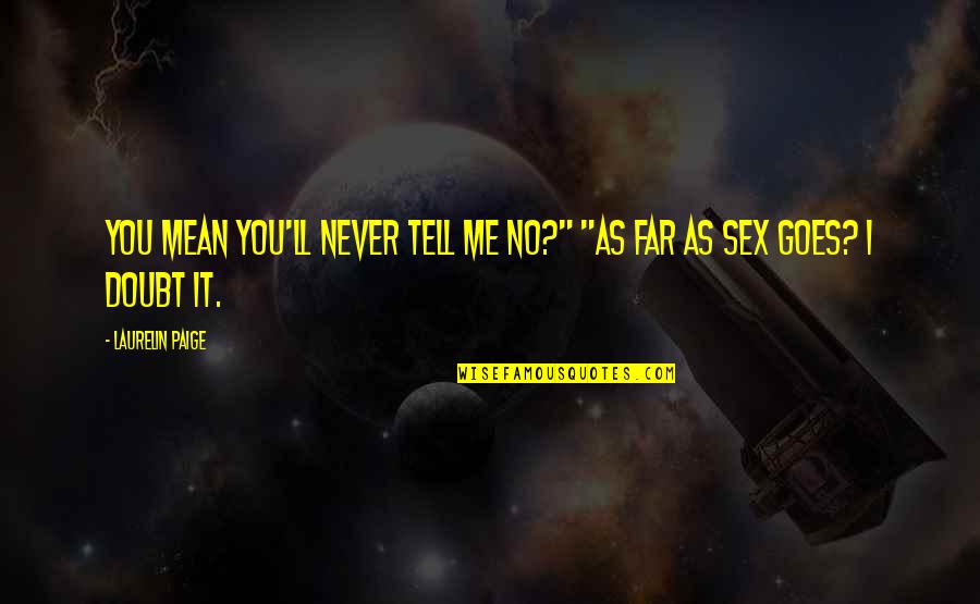 Never Tell Me Never Quotes By Laurelin Paige: You mean you'll never tell me no?" "As