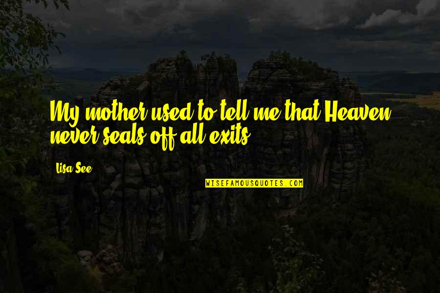 Never Tell Me Never Quotes By Lisa See: My mother used to tell me that Heaven