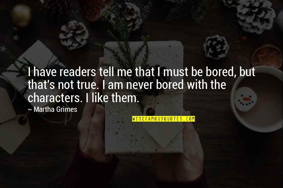 Never Tell Me Never Quotes By Martha Grimes: I have readers tell me that I must