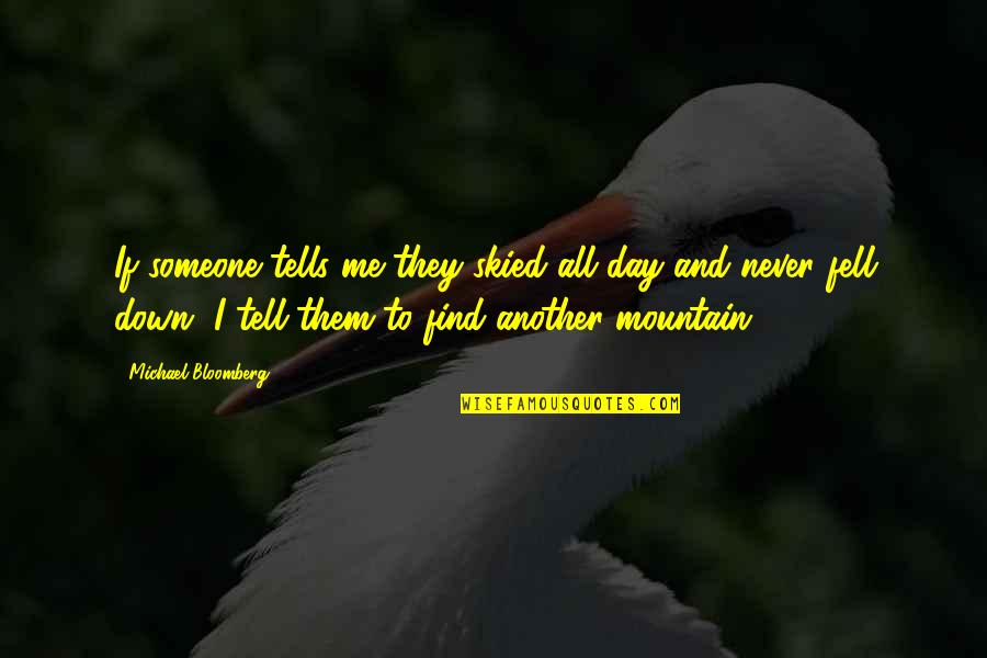 Never Tell Me Never Quotes By Michael Bloomberg: If someone tells me they skied all day