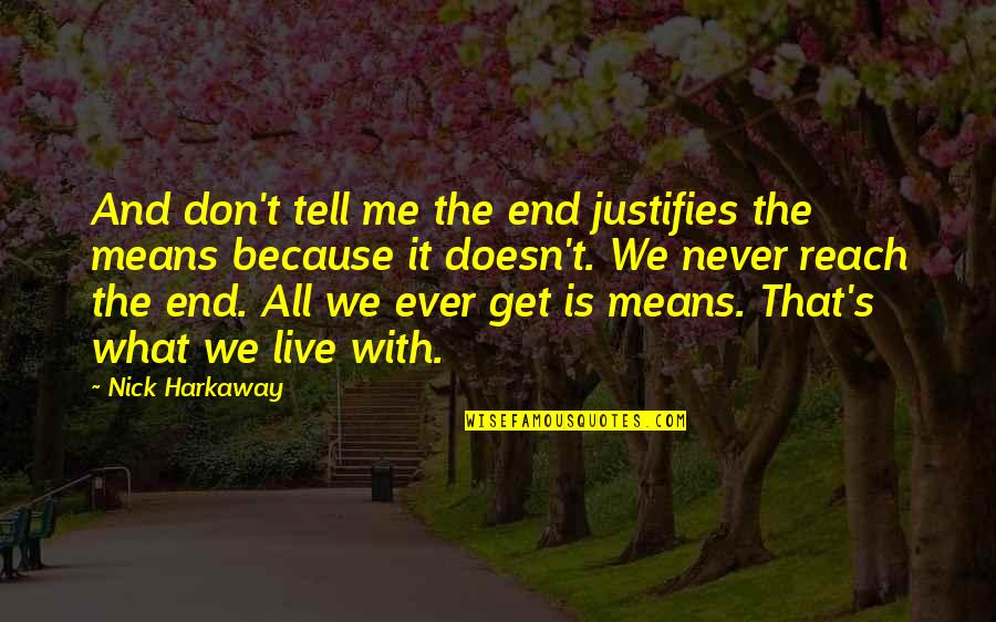 Never Tell Me Never Quotes By Nick Harkaway: And don't tell me the end justifies the
