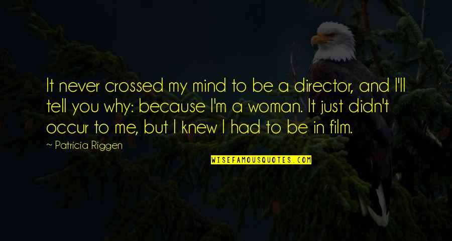 Never Tell Me Never Quotes By Patricia Riggen: It never crossed my mind to be a