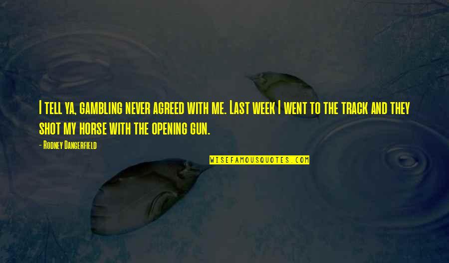Never Tell Me Never Quotes By Rodney Dangerfield: I tell ya, gambling never agreed with me.
