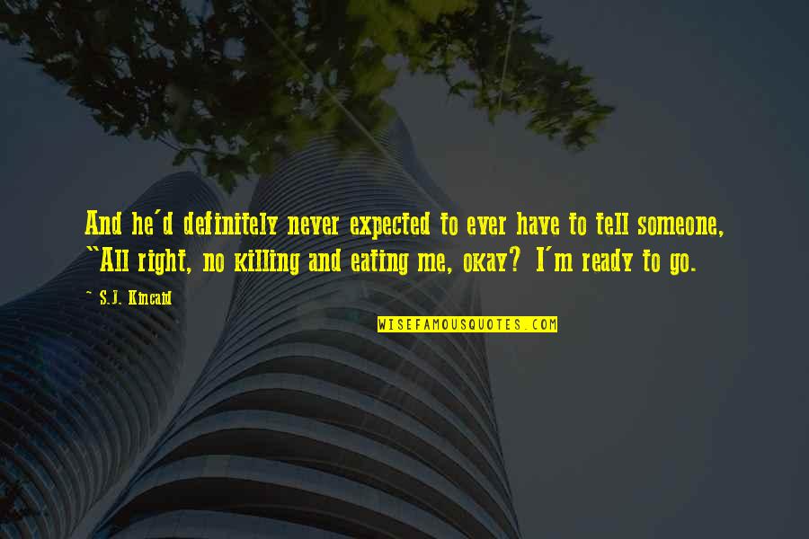 Never Tell Me Never Quotes By S.J. Kincaid: And he'd definitely never expected to ever have