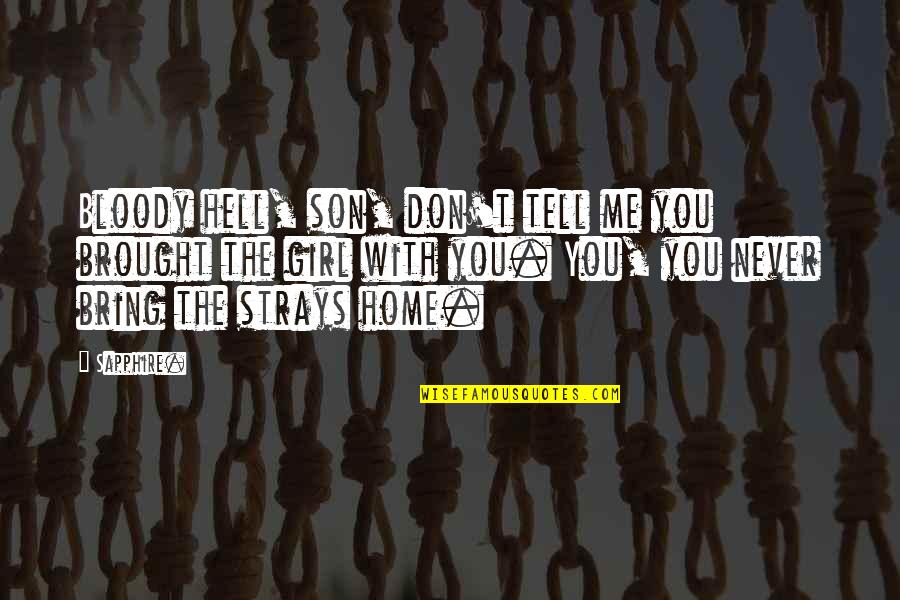 Never Tell Me Never Quotes By Sapphire.: Bloody hell, son, don't tell me you brought