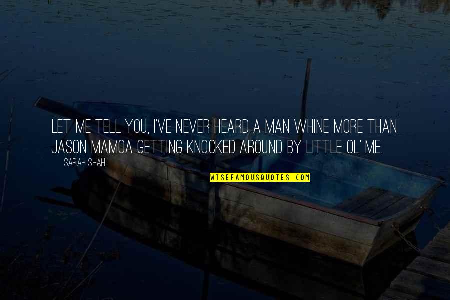 Never Tell Me Never Quotes By Sarah Shahi: Let me tell you, I've never heard a