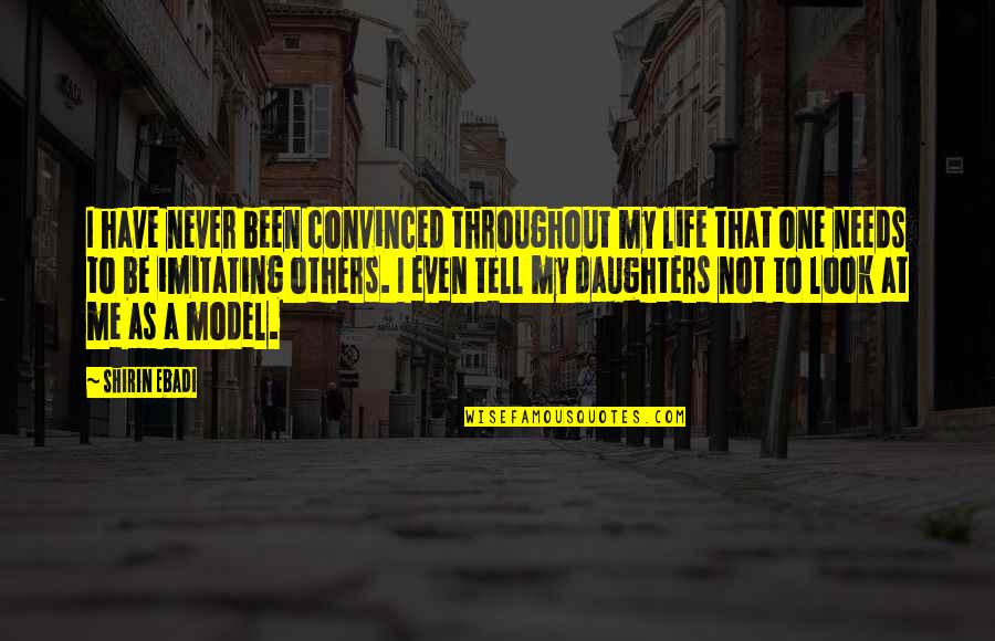 Never Tell Me Never Quotes By Shirin Ebadi: I have never been convinced throughout my life