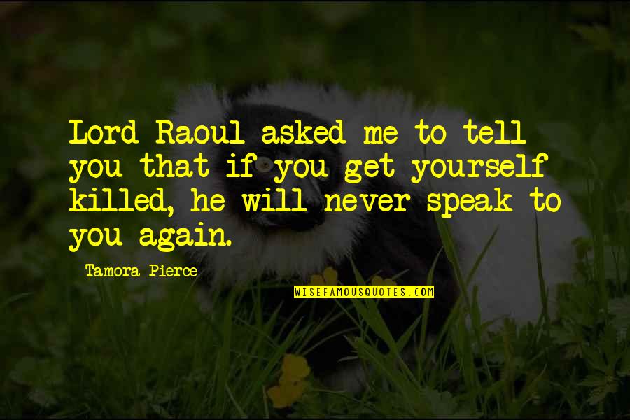Never Tell Me Never Quotes By Tamora Pierce: Lord Raoul asked me to tell you that