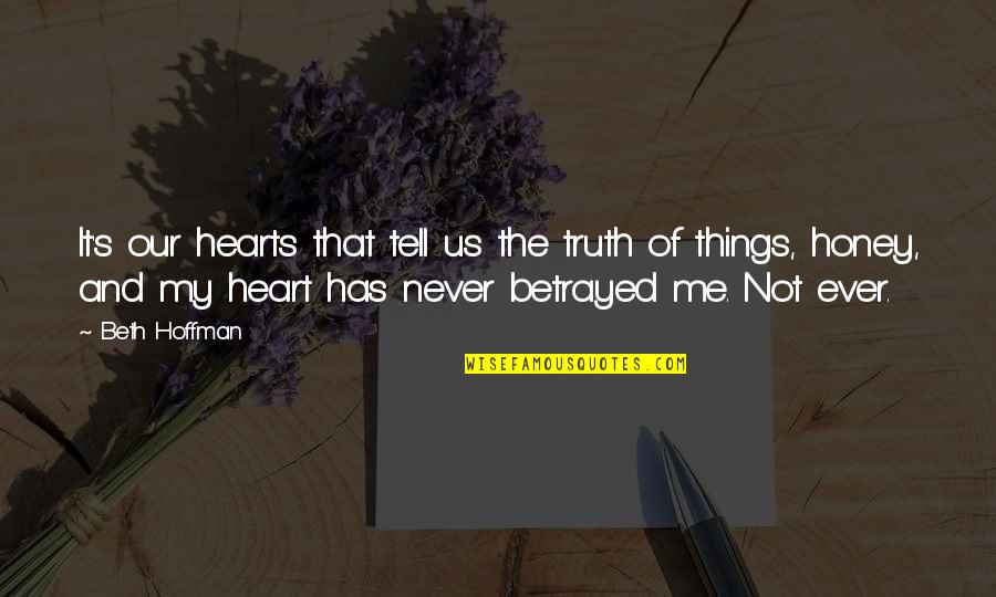 Never Tell The Truth Quotes By Beth Hoffman: It's our hearts that tell us the truth