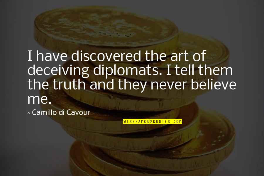 Never Tell The Truth Quotes By Camillo Di Cavour: I have discovered the art of deceiving diplomats.