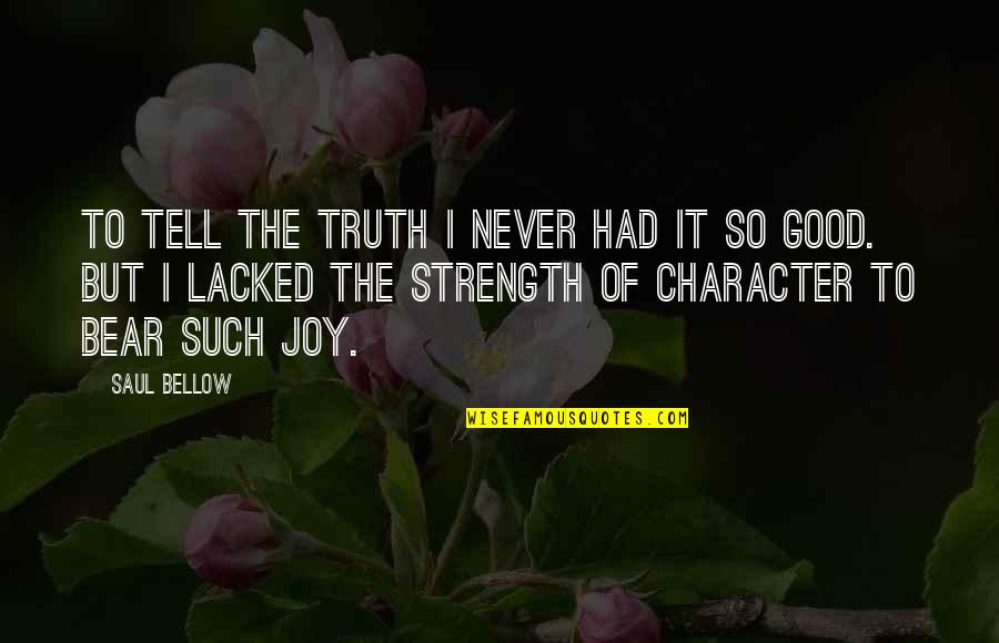 Never Tell The Truth Quotes By Saul Bellow: To tell the truth I never had it