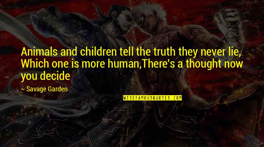 Never Tell The Truth Quotes By Savage Garden: Animals and children tell the truth they never