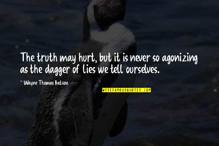 Never Tell The Truth Quotes By Wayne Thomas Batson: The truth may hurt, but it is never