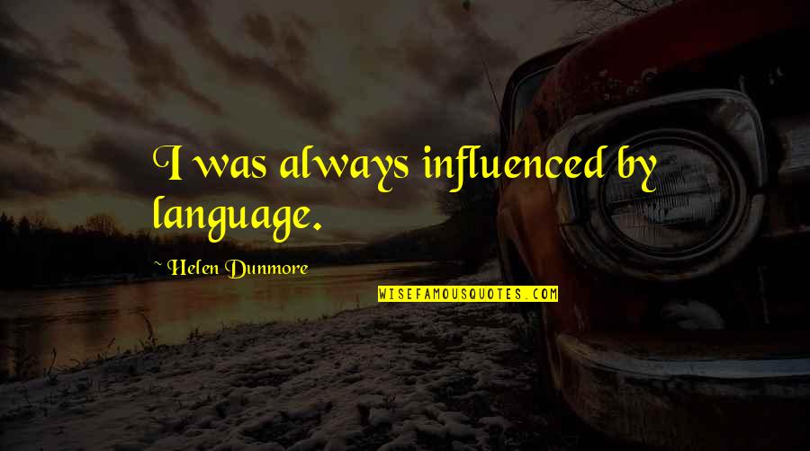 Never Telling Someone You Love Them Quotes By Helen Dunmore: I was always influenced by language.
