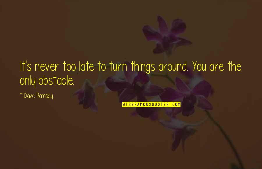 Never The Late Quotes By Dave Ramsey: It's never too late to turn things around.