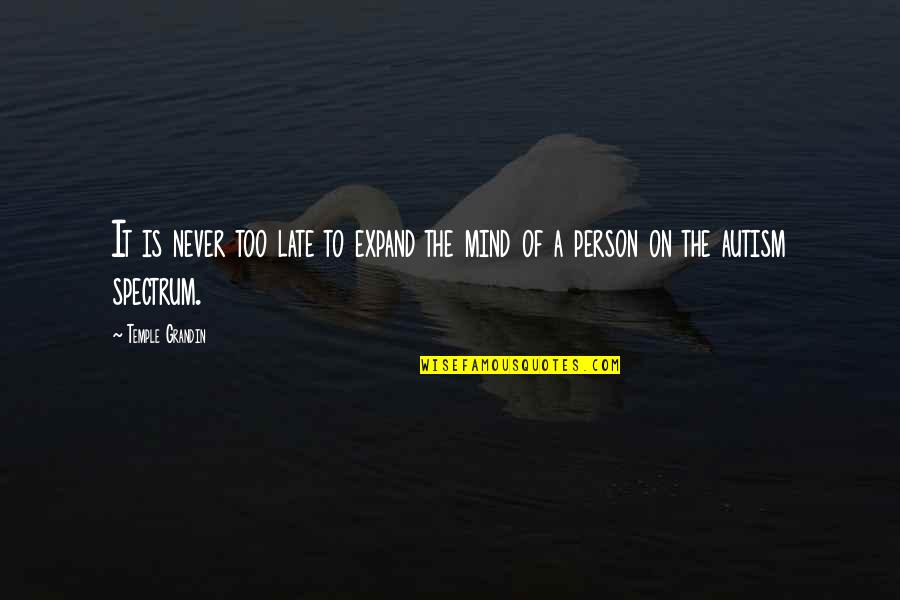 Never The Late Quotes By Temple Grandin: It is never too late to expand the