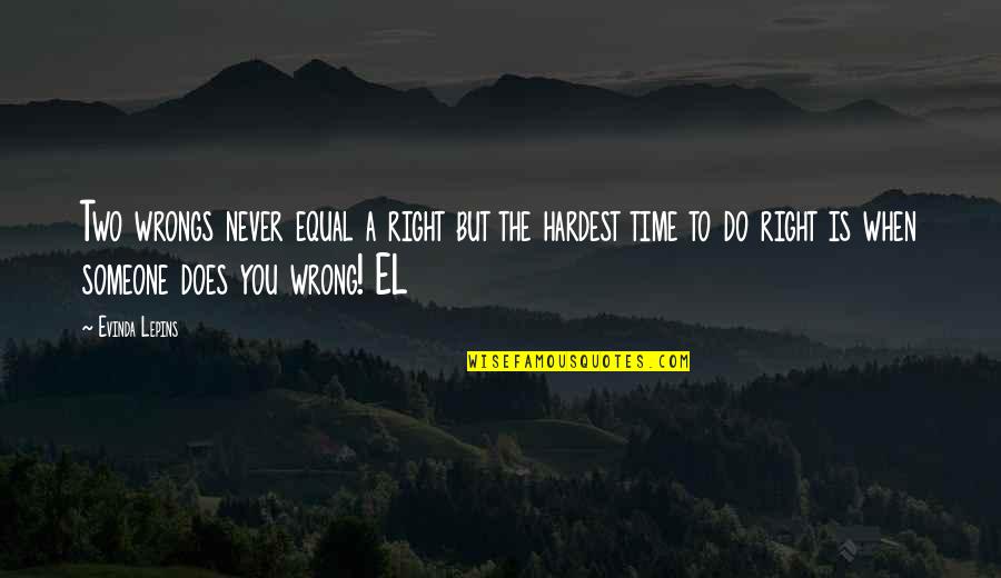 Never The Right Time Quotes By Evinda Lepins: Two wrongs never equal a right but the