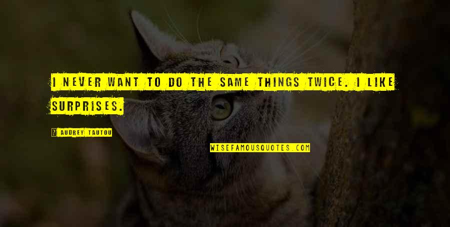 Never The Same Quotes By Audrey Tautou: I never want to do the same things