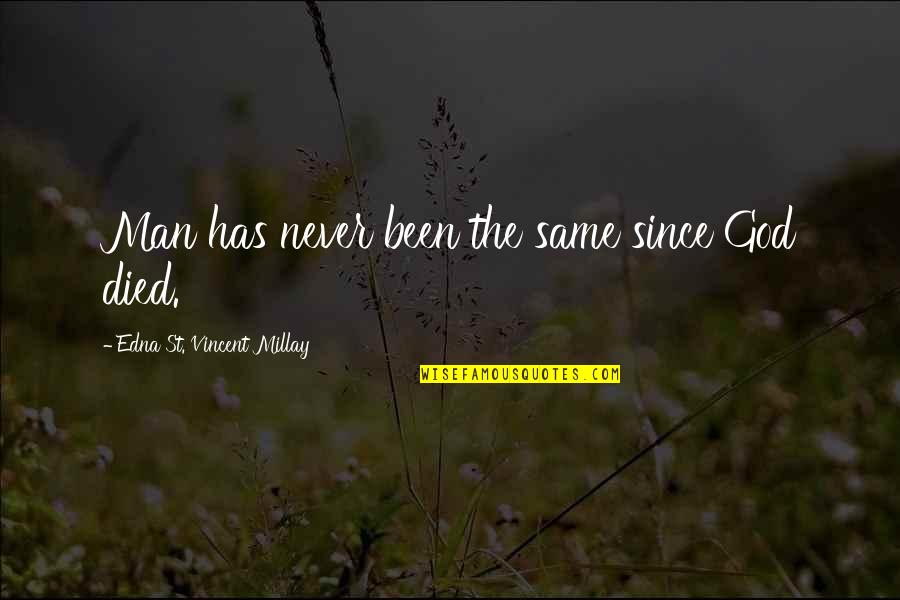 Never The Same Quotes By Edna St. Vincent Millay: Man has never been the same since God