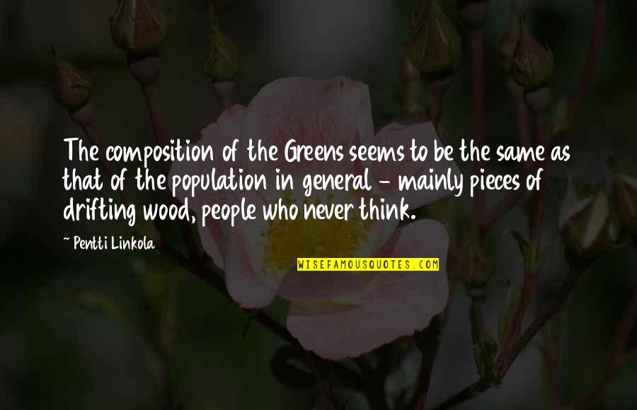 Never The Same Quotes By Pentti Linkola: The composition of the Greens seems to be
