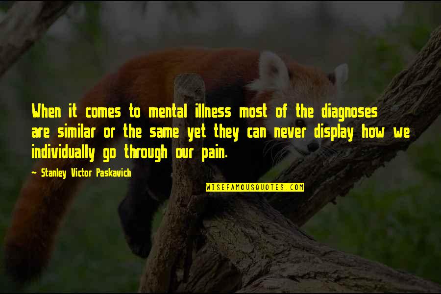 Never The Same Quotes By Stanley Victor Paskavich: When it comes to mental illness most of