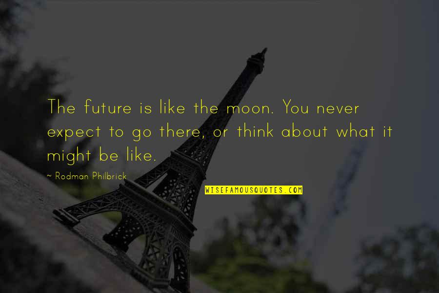 Never Think About Future Quotes By Rodman Philbrick: The future is like the moon. You never