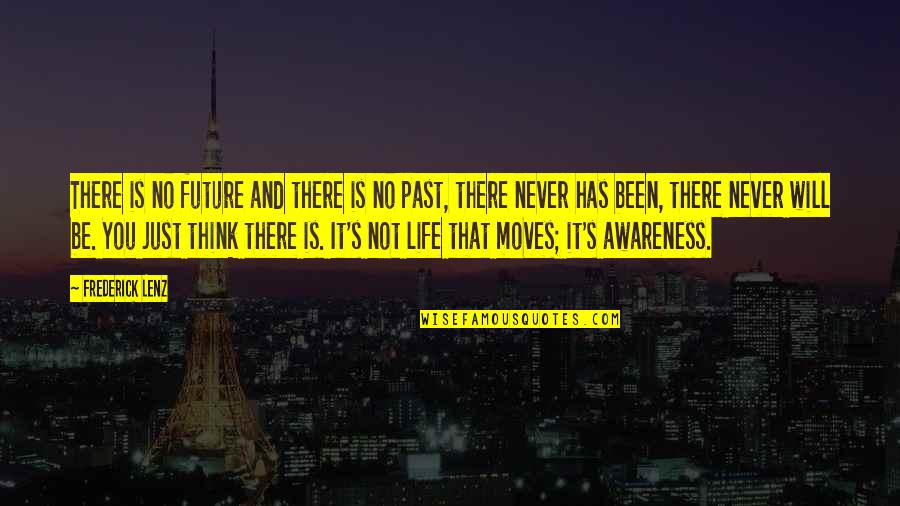 Never Think Past Quotes By Frederick Lenz: There is no future and there is no