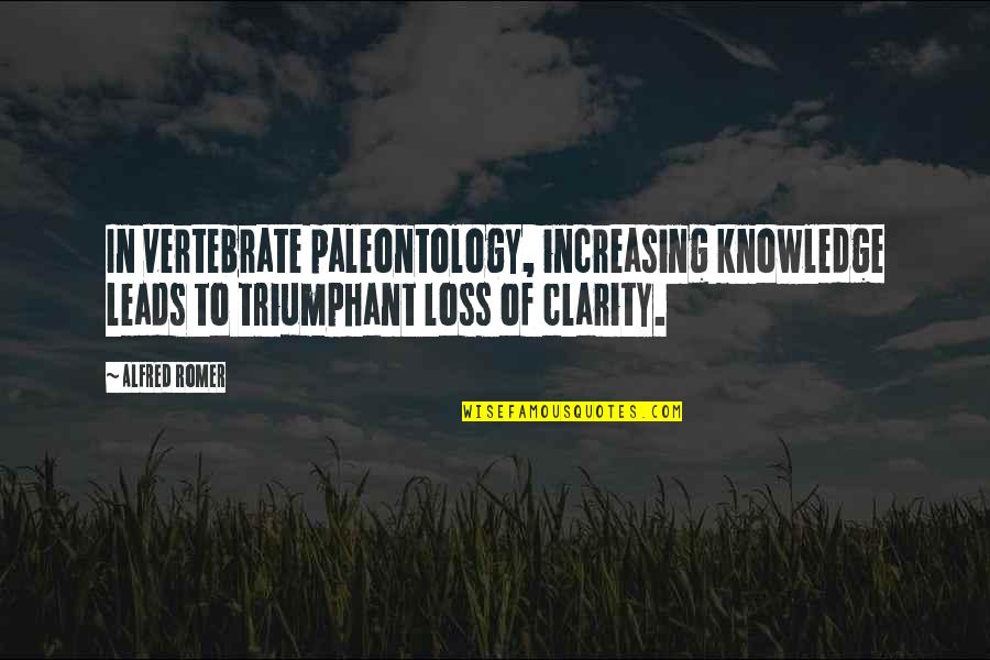 Never Thought I Could Hate You Quotes By Alfred Romer: In vertebrate paleontology, increasing knowledge leads to triumphant