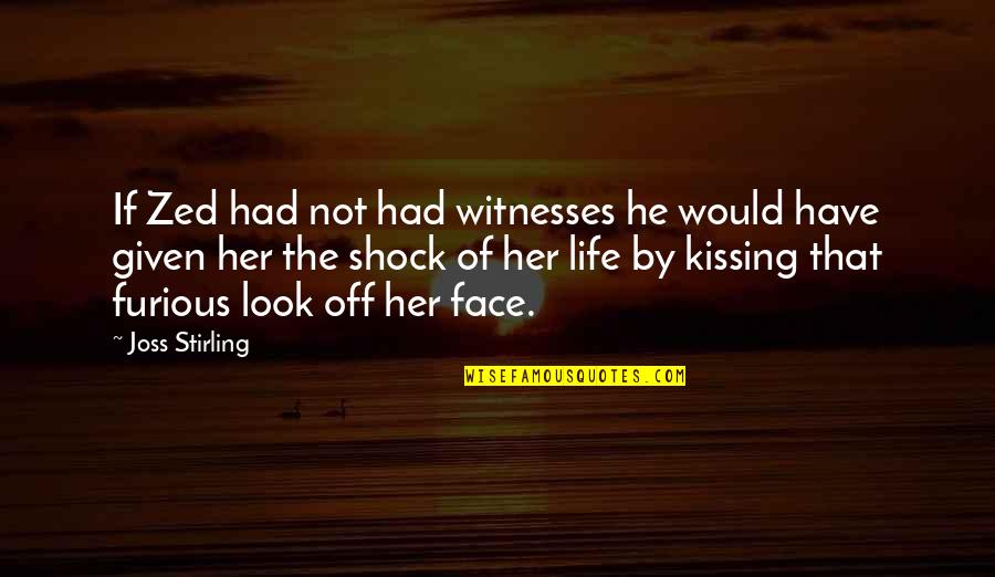 Never Thought I Could Love Again Quotes By Joss Stirling: If Zed had not had witnesses he would Never Thought I Could Love Again Quotes By Joss Stirling: If Zed had not had witnesses he would