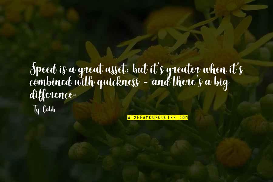 Never Thought I Could Love Again Quotes By Ty Cobb: Speed is a great asset; but it's greater
