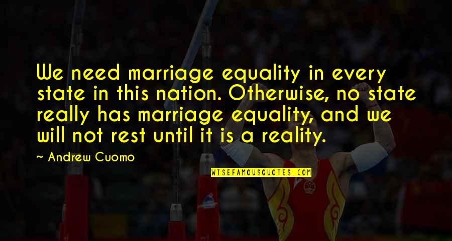 Never Thought I Could Love Like This Quotes By Andrew Cuomo: We need marriage equality in every state in Never Thought I Could Love Like This Quotes By Andrew Cuomo: We need marriage equality in every state in