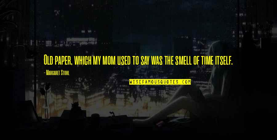 Never Thought I Could Love Quotes By Margaret Stohl: Old paper, which my mom used to say Never Thought I Could Love Quotes By Margaret Stohl: Old paper, which my mom used to say