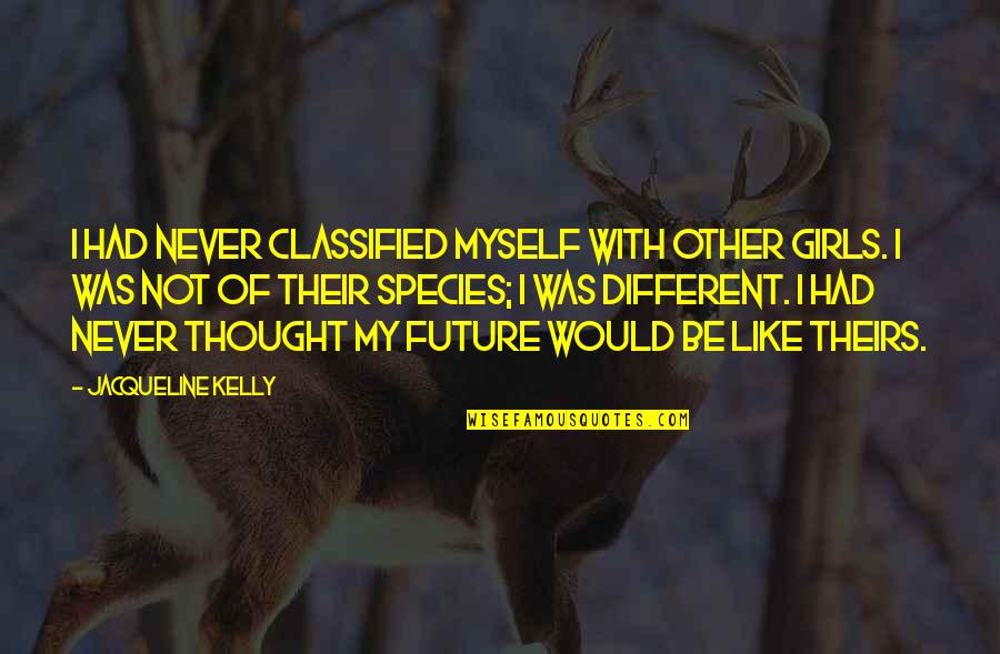 Never Thought I Would Like You Quotes By Jacqueline Kelly: I had never classified myself with other girls.