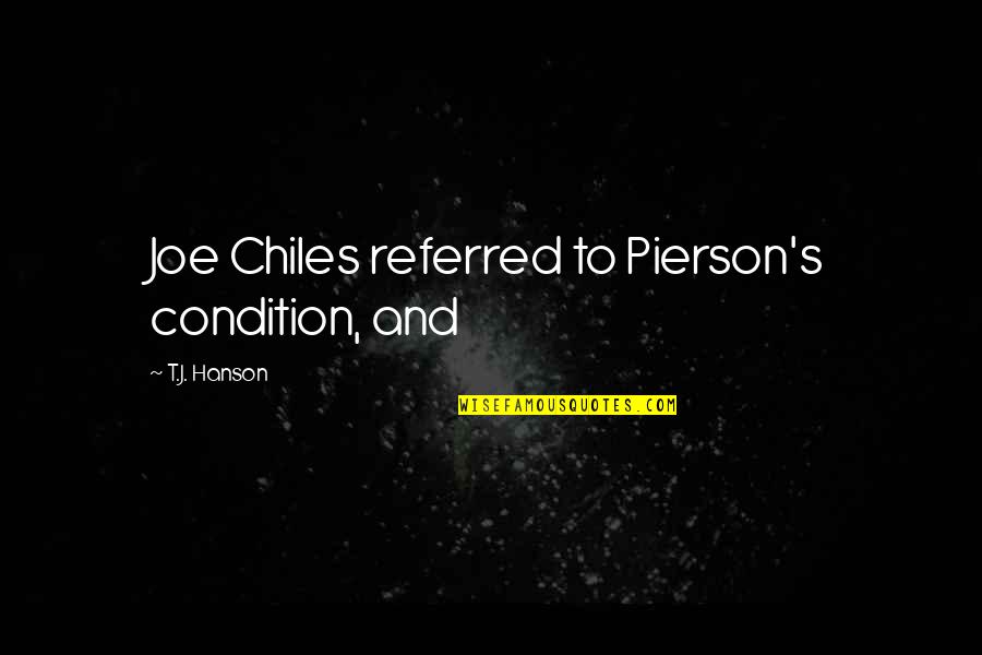 Never Thought That I Could Love Quotes By T.J. Hanson: Joe Chiles referred to Pierson's condition, and Never Thought That I Could Love Quotes By T.J. Hanson: Joe Chiles referred to Pierson's condition, and