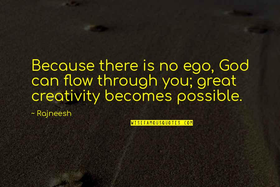 Never Thought This Would Happen To Me Quotes By Rajneesh: Because there is no ego, God can flow