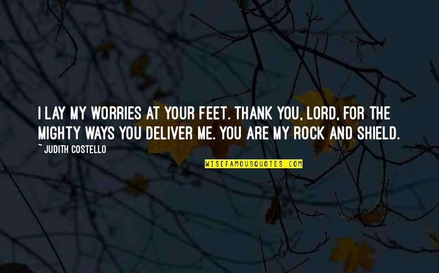 Never Thought We Would Be More Than Friends Quotes By Judith Costello: I lay my worries at Your feet. Thank