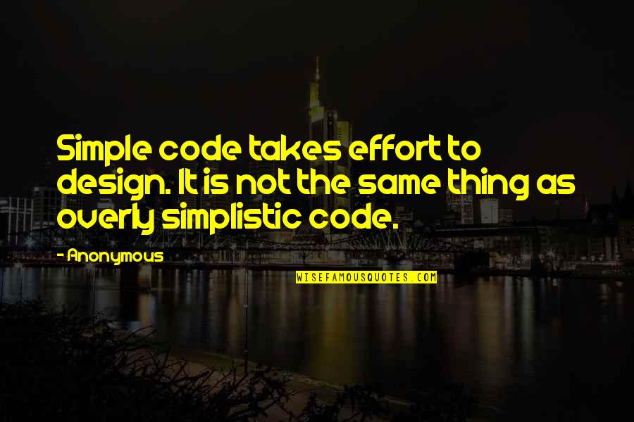 Never Told Love Quotes By Anonymous: Simple code takes effort to design. It is