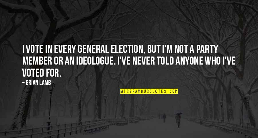 Never Told Quotes By Brian Lamb: I vote in every general election, but I'm Never Told Quotes By Brian Lamb: I vote in every general election, but I'm