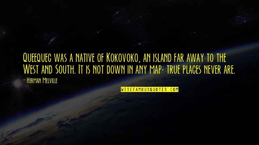 Never Too Far Away Quotes By Herman Melville: Queequeg was a native of Kokovoko, an island