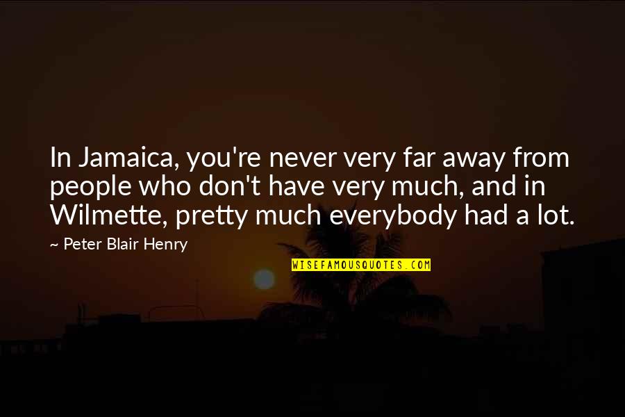 Never Too Far Away Quotes By Peter Blair Henry: In Jamaica, you're never very far away from